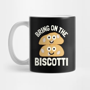 Bring On The Biscotti - Biscotti Lovers Mug